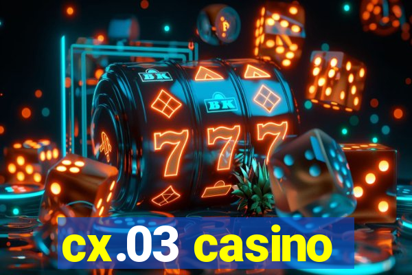 cx.03 casino